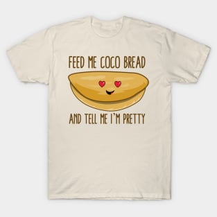 Feed Me Coco Bread And Tell Me I'm Pretty T-Shirt
